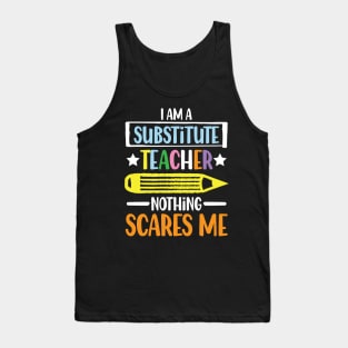 I Am A Substitute Teacher Nothing Scares Me - Teacher Tank Top